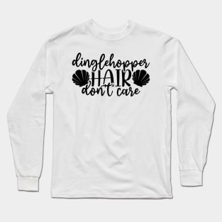 Dinglehopper Hair Don't Care Mermaid Long Sleeve T-Shirt